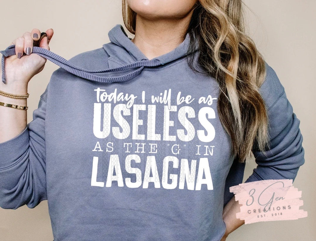 Today I will be as useless as the G in lasagna