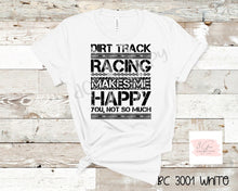 Load image into Gallery viewer, Dirt track racing makes me happy
