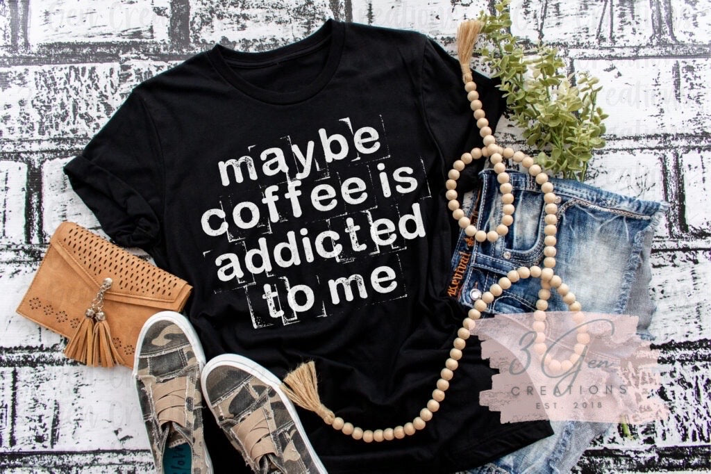 Maybe coffee is addicted to me